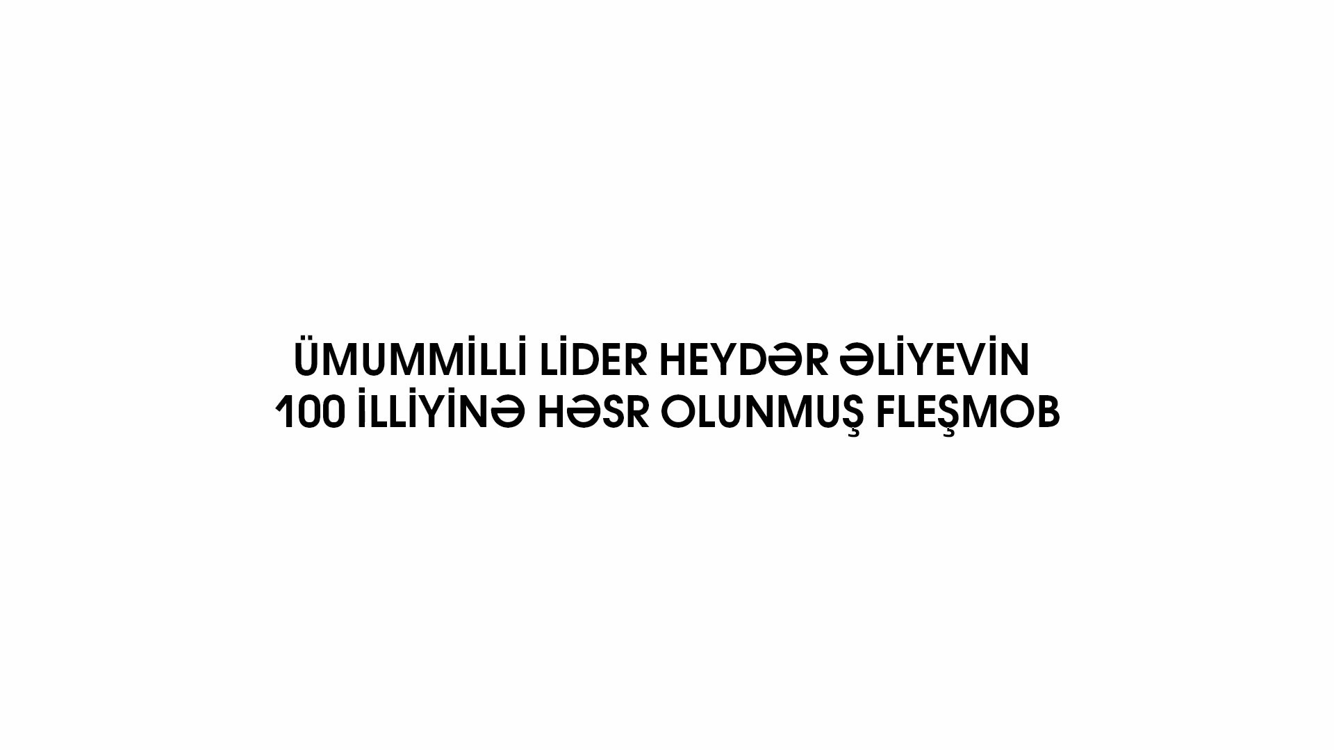 Ümummilli lider Heydər Əliyevin 100 illiyinə həsr olunmuş fləşmob keçirilib